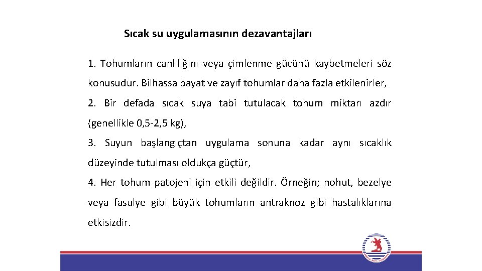 Sıcak su uygulamasının dezavantajları 1. Tohumların canlılığını veya çimlenme gücünü kaybetmeleri söz konusudur. Bilhassa