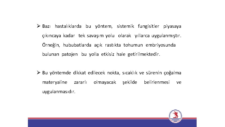 Ø Bazı hastalıklarda bu yöntem, sistemik fungisitler piyasaya çıkıncaya kadar tek savaşım yolu olarak