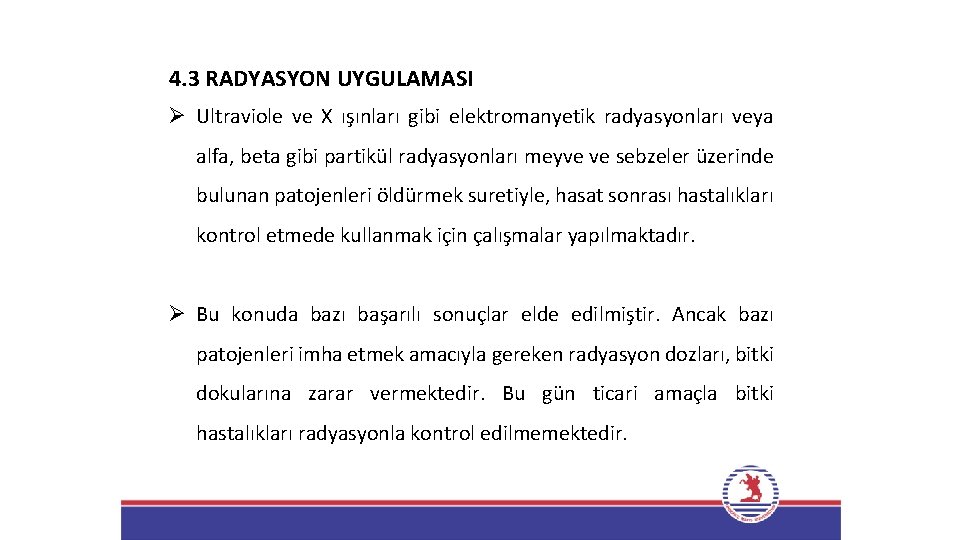 4. 3 RADYASYON UYGULAMASI Ø Ultraviole ve X ışınları gibi elektromanyetik radyasyonları veya alfa,