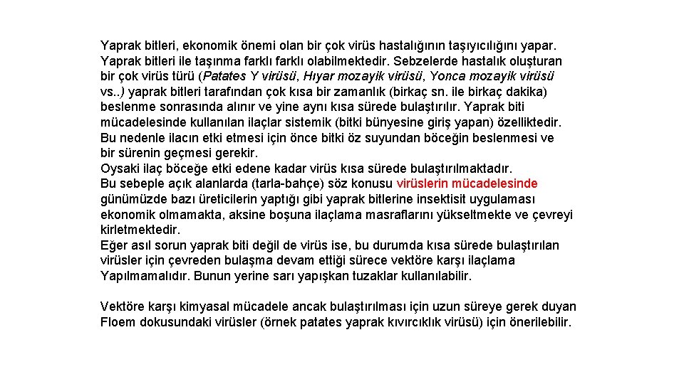 Yaprak bitleri, ekonomik önemi olan bir çok virüs hastalığının taşıyıcılığını yapar. Yaprak bitleri ile