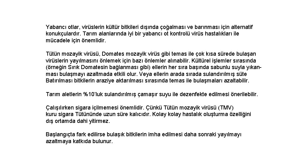 Yabancı otlar, virüslerin kültür bitkileri dışında çoğalması ve barınması için alternatif konukçulardır. Tarım alanlarında