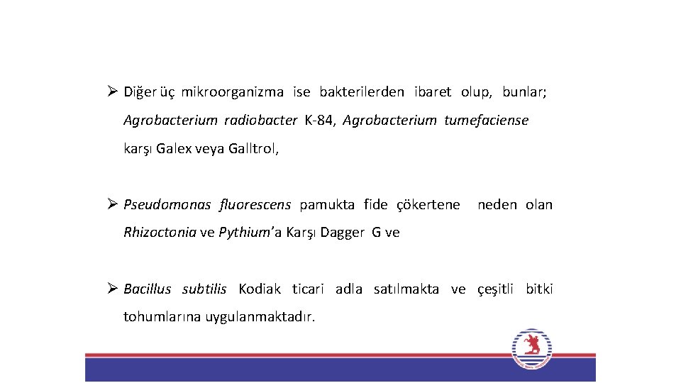 Ø Diğer üç mikroorganizma ise bakterilerden ibaret olup, bunlar; Agrobacterium radiobacter K-84, Agrobacterium tumefaciense