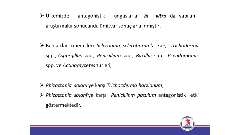 Ø Ülkemizde, antagonistik funguslarla in vitro da yapılan araştırmalar sonucunda ümitvar sonuçlar alınmıştır. Ø