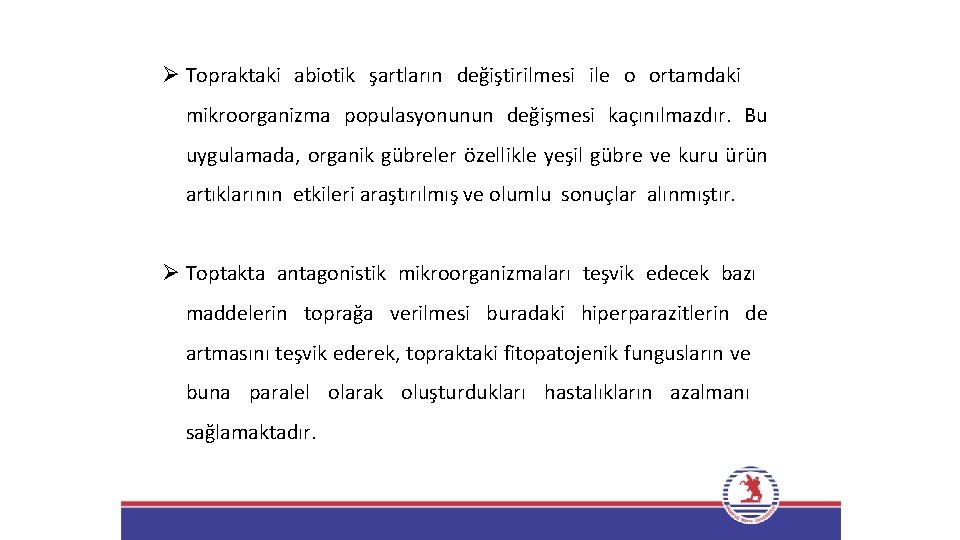 Ø Topraktaki abiotik şartların değiştirilmesi ile o ortamdaki mikroorganizma populasyonunun değişmesi kaçınılmazdır. Bu uygulamada,