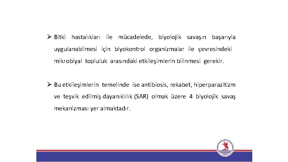 Ø Bitki hastalıkları ile mücadelede, biyolojik savaşın başarıyla uygulanabilmesi için biyokontrol organizmalar ile çevresindeki