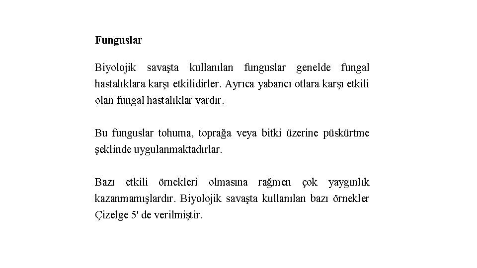 Funguslar Biyolojik savaşta kullanılan funguslar genelde fungal hastalıklara karşı etkilidirler. Ayrıca yabancı otlara karşı