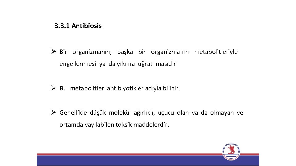 3. 3. 1 Antibiosis Ø Bir organizmanın, başka bir organizmanın metabolitleriyle engellenmesi ya da