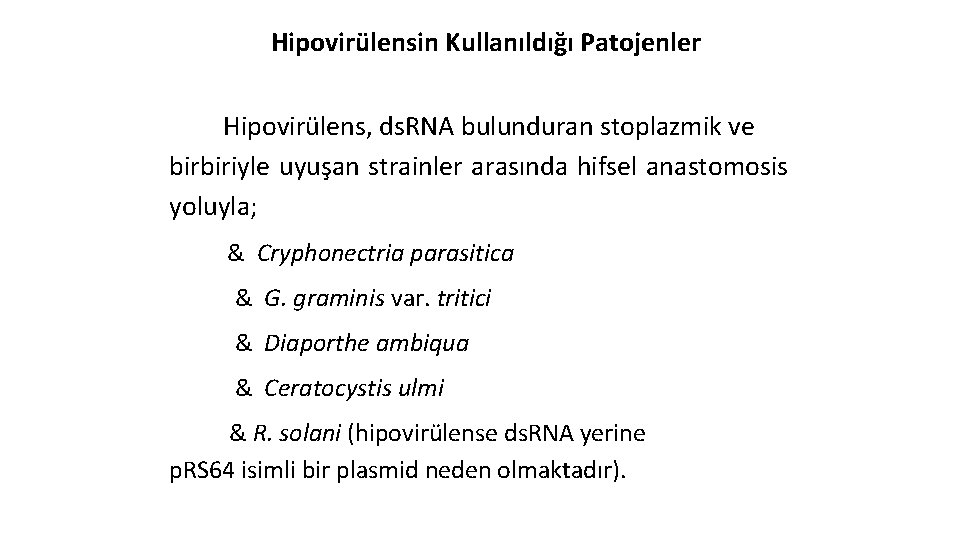 Hipovirülensin Kullanıldığı Patojenler Hipovirülens, ds. RNA bulunduran stoplazmik ve birbiriyle uyuşan strainler arasında hifsel