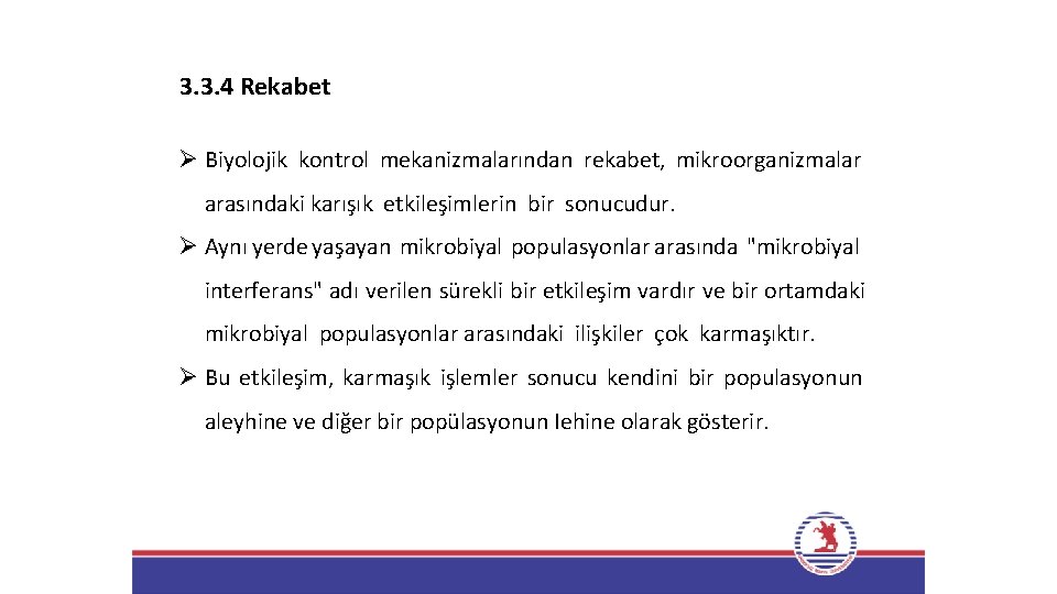 3. 3. 4 Rekabet Ø Biyolojik kontrol mekanizmalarından rekabet, mikroorganizmalar arasındaki karışık etkileşimlerin bir