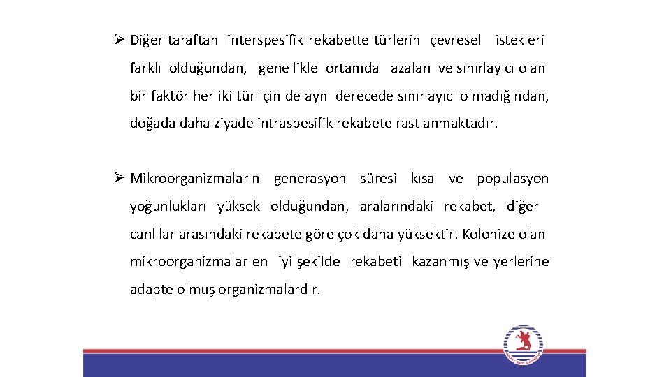 Ø Diğer taraftan interspesifik rekabette türlerin çevresel istekleri farklı olduğundan, genellikle ortamda azalan ve