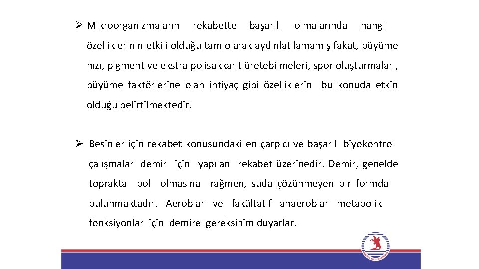Ø Mikroorganizmaların rekabette başarılı olmalarında hangi özelliklerinin etkili olduğu tam olarak aydınlatılamamış fakat, büyüme