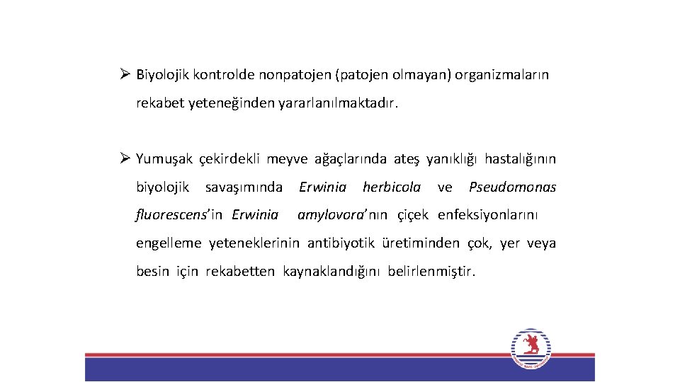 Ø Biyolojik kontrolde nonpatojen (patojen olmayan) organizmaların rekabet yeteneğinden yararlanılmaktadır. Ø Yumuşak çekirdekli meyve