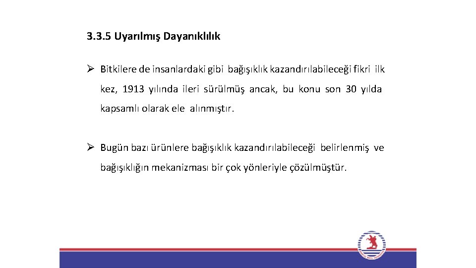 3. 3. 5 Uyarılmış Dayanıklılık Ø Bitkilere de insanlardaki gibi bağışıklık kazandırılabileceği fikri ilk