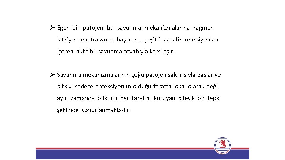 Ø Eğer bir patojen bu savunma mekanizmalarına rağmen bitkiye penetrasyonu başarırsa, çeşitli spesifik reaksiyonlan