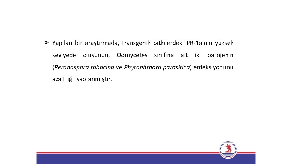 Ø Yapılan bir araştırmada, transgenik bitkilerdeki PR-1 a'nın yüksek seviyede oluşunun, Oomycetes sınıfına ait