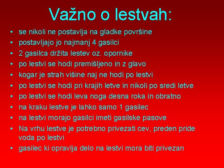 Važno o lestvah: • • • se nikoli ne postavlja na gladke površine postavljajo