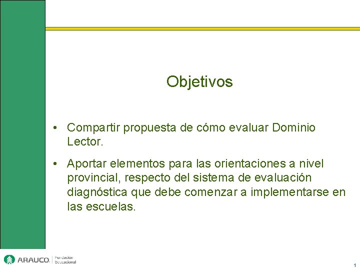 Objetivos • Compartir propuesta de cómo evaluar Dominio Lector. • Aportar elementos para las