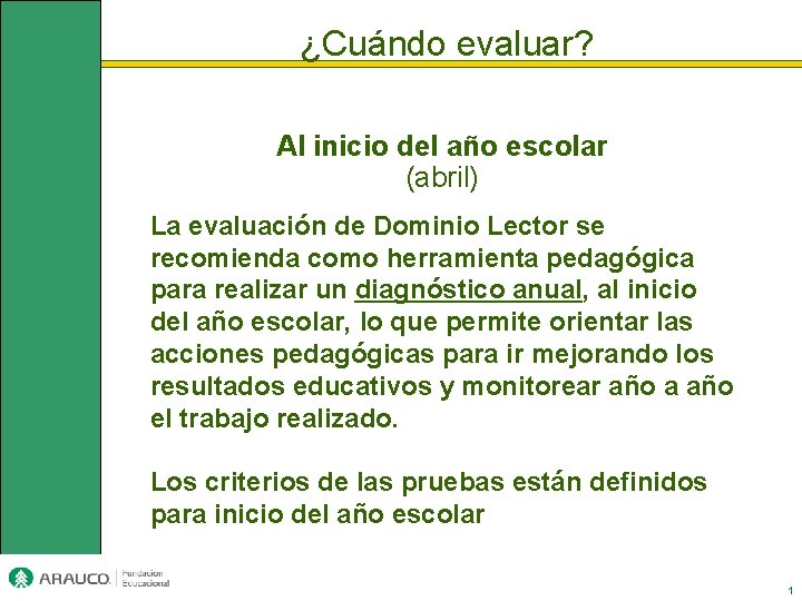 ¿Cuándo evaluar? Al inicio del año escolar (abril) La evaluación de Dominio Lector se