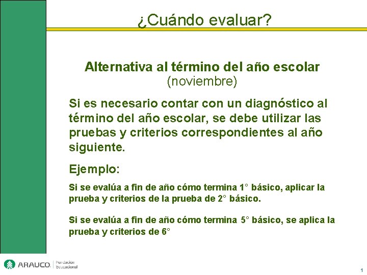 ¿Cuándo evaluar? Alternativa al término del año escolar (noviembre) Si es necesario contar con