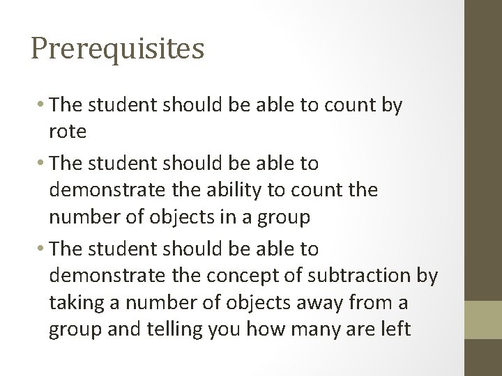 Prerequisites • The student should be able to count by rote • The student