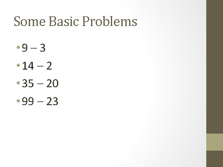 Some Basic Problems • 9 – 3 • 14 – 2 • 35 –