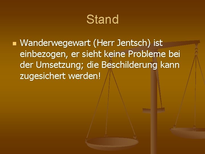Stand n Wanderwegewart (Herr Jentsch) ist einbezogen, er sieht keine Probleme bei der Umsetzung;