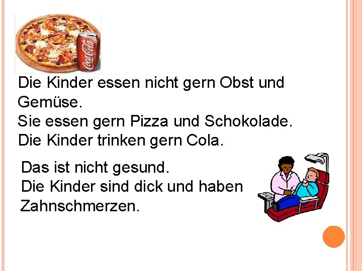 Die Kinder essen nicht gern Obst und Gemüse. Sie essen gern Pizza und Schokolade.