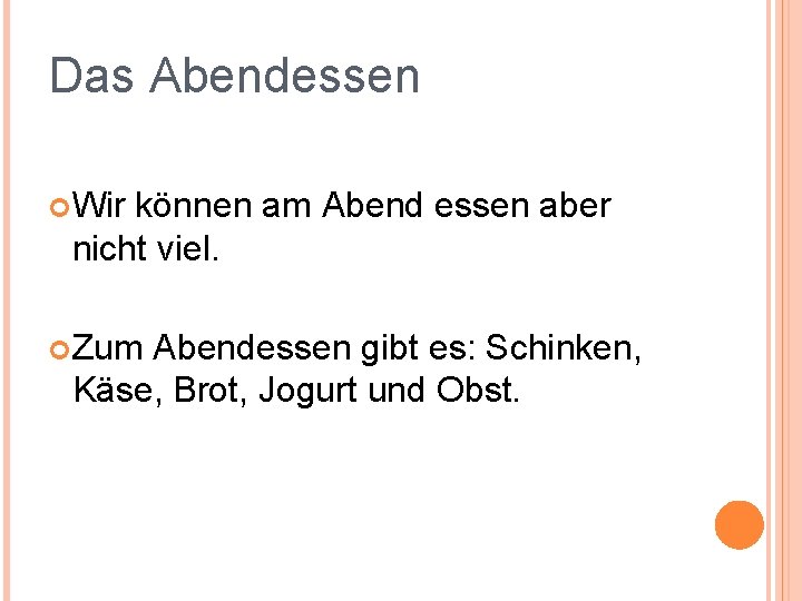 Das Abendessen Wir können am Abend essen aber nicht viel. Zum Abendessen gibt es: