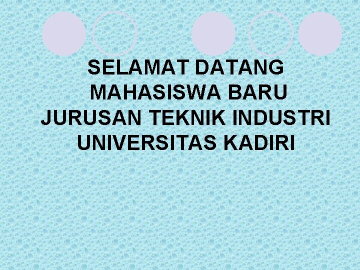 SELAMAT DATANG MAHASISWA BARU JURUSAN TEKNIK INDUSTRI UNIVERSITAS KADIRI 