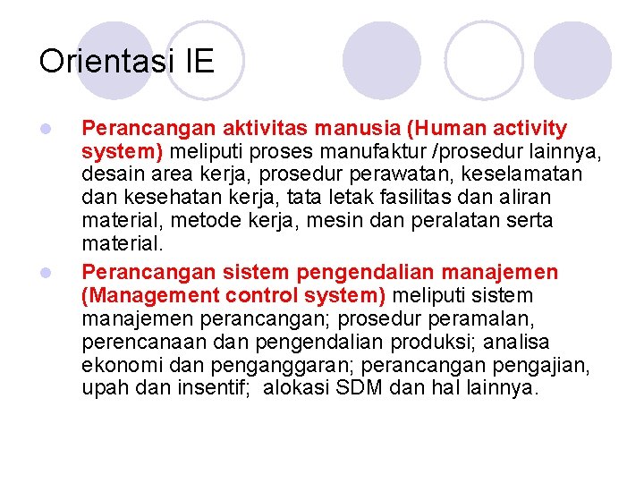 Orientasi IE l l Perancangan aktivitas manusia (Human activity system) meliputi proses manufaktur /prosedur Orientasi IE l l Perancangan aktivitas manusia (Human activity system) meliputi proses manufaktur /prosedur