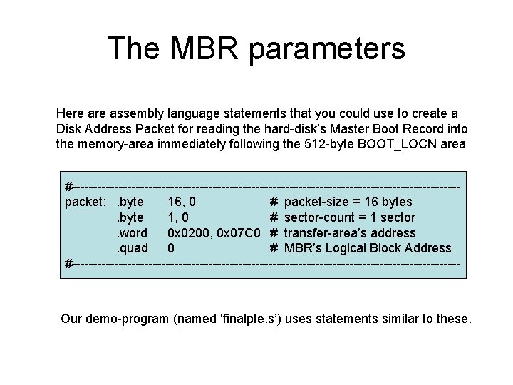 The MBR parameters Here assembly language statements that you could use to create a