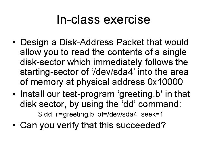 In-class exercise • Design a Disk-Address Packet that would allow you to read the