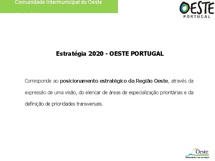 Comunidade Intermunicipal do Oeste (Oeste. CIM) Estratégia 2020 - OESTE PORTUGAL Corresponde ao posicionamento