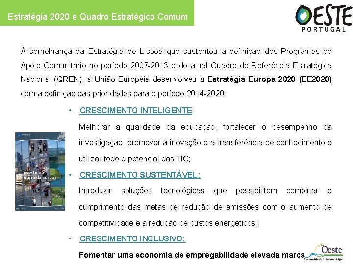 Estratégia 2020 e Quadro Estratégico Comum À semelhança da Estratégia de Lisboa que sustentou