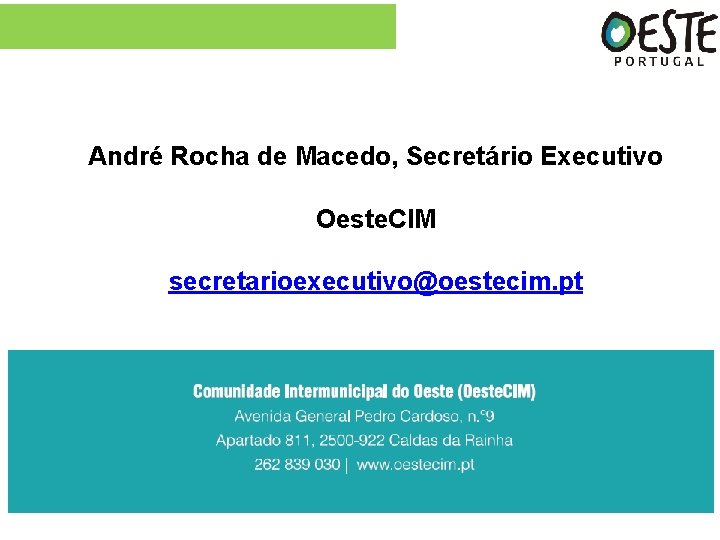 André Rocha de Macedo, Secretário Executivo Oeste. CIM secretarioexecutivo@oestecim. pt 