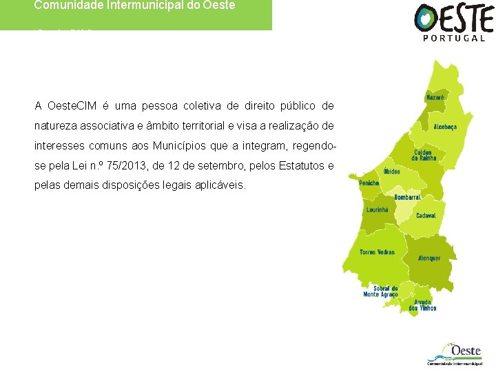 Comunidade Intermunicipal do Oeste (Oeste. CIM) A Oeste. CIM é uma pessoa coletiva de