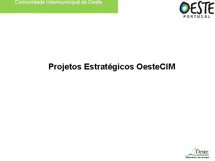 Comunidade Intermunicipal do Oeste (Oeste. CIM) Projetos Estratégicos Oeste. CIM 