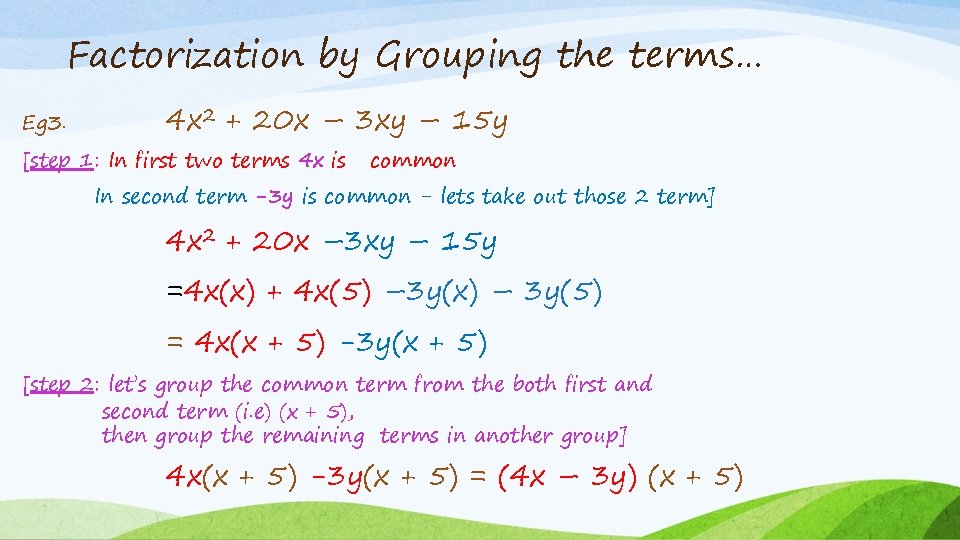 Factorization by Grouping the terms… Eg 3. 4 x 2 + 20 x –