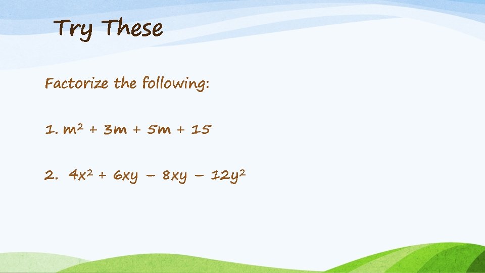 Try These Factorize the following: 1. m 2 + 3 m + 5 m