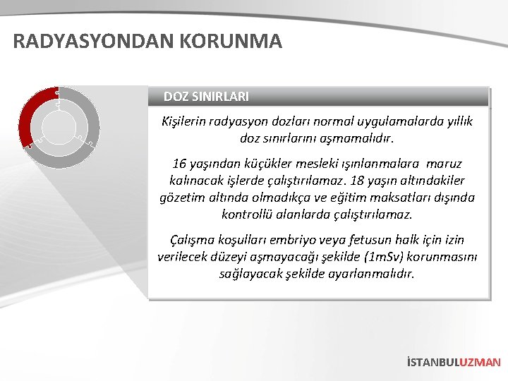 RADYASYONDAN KORUNMA DOZ SINIRLARI Kişilerin radyasyon dozları normal uygulamalarda yıllık doz sınırlarını aşmamalıdır. 16