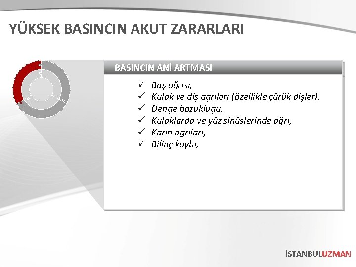 YÜKSEK BASINCIN AKUT ZARARLARI BASINCIN ANİ ARTMASI ü ü ü Baş ağrısı, Kulak ve