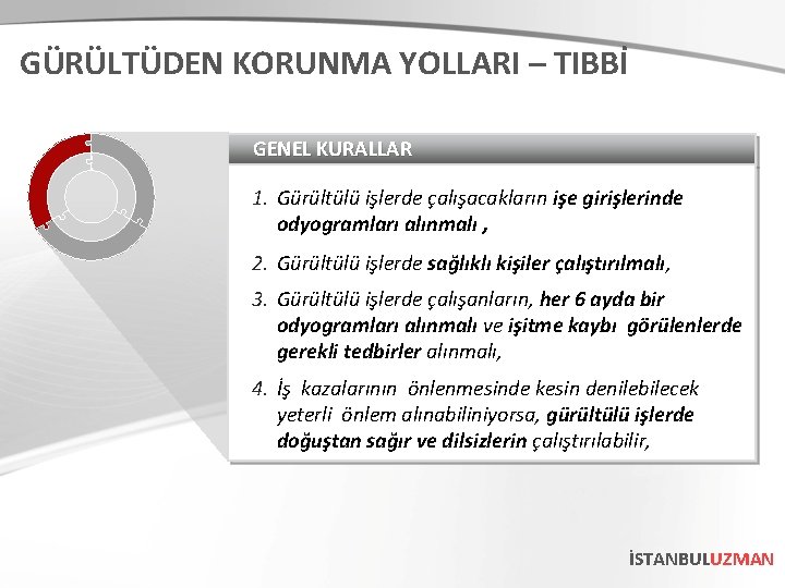 GÜRÜLTÜDEN KORUNMA YOLLARI – TIBBİ GENEL KURALLAR 1. Gürültülü işlerde çalışacakların işe girişlerinde odyogramları