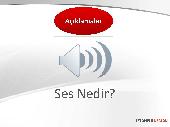 Açıklamalar Ses Nedir? İSTANBULUZMAN 