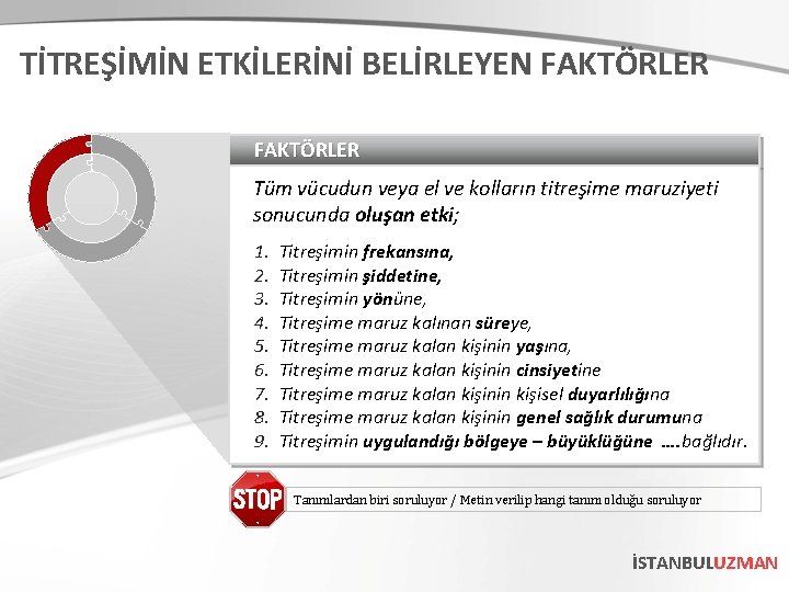 TİTREŞİMİN ETKİLERİNİ BELİRLEYEN FAKTÖRLER Tüm vücudun veya el ve kolların titreşime maruziyeti sonucunda oluşan