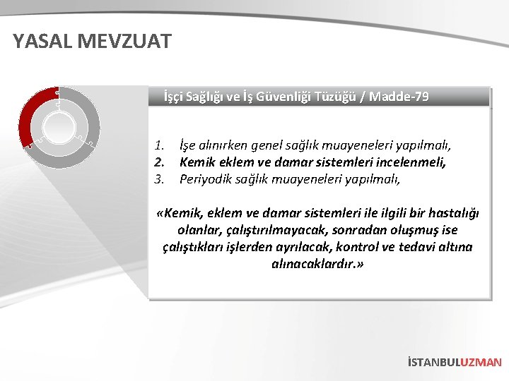 YASAL MEVZUAT İşçi Sağlığı ve İş Güvenliği Tüzüğü / Madde-79 1. İşe alınırken genel