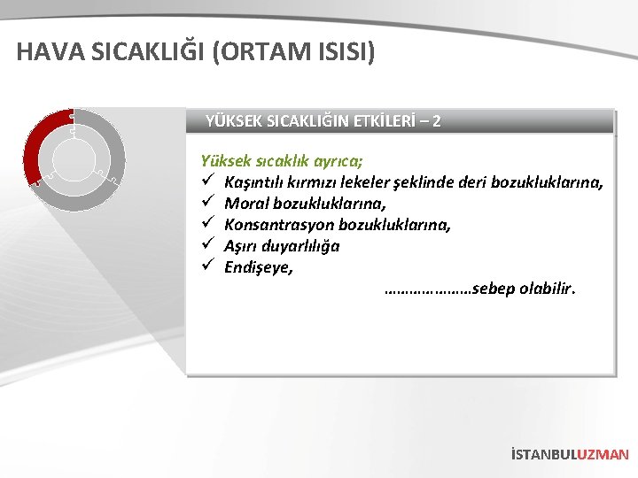 HAVA SICAKLIĞI (ORTAM ISISI) YÜKSEK SICAKLIĞIN ETKİLERİ – 2 Yüksek sıcaklık ayrıca; ü Kaşıntılı