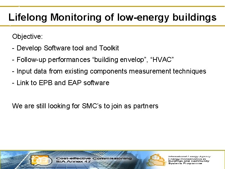 Lifelong Monitoring of low-energy buildings Objective: - Develop Software tool and Toolkit - Follow-up