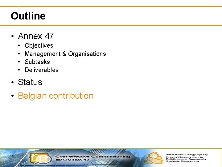 Outline • Annex 47 • • Objectives Management & Organisations Subtasks Deliverables • Status
