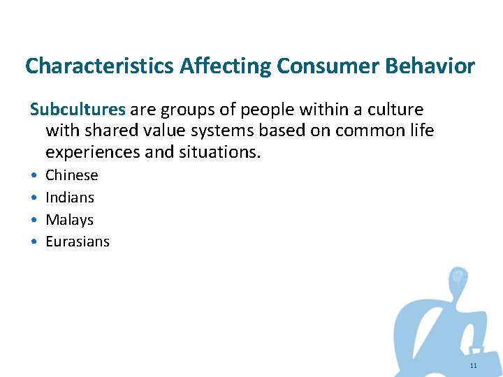 Characteristics Affecting Consumer Behavior Subcultures are groups of people within a culture with shared