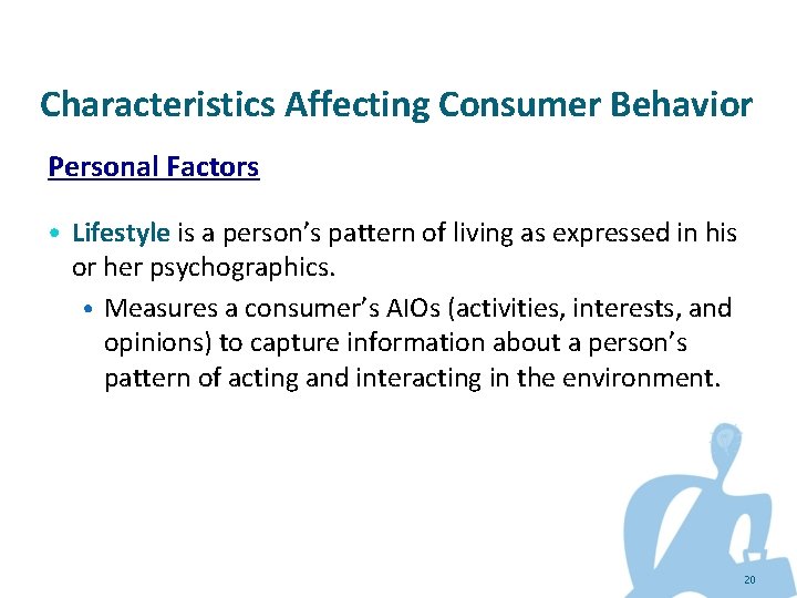 Characteristics Affecting Consumer Behavior Personal Factors • Lifestyle is a person’s pattern of living